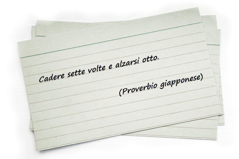 Cadere sette volte e alzarsi otto. (Proverbio giapponese)