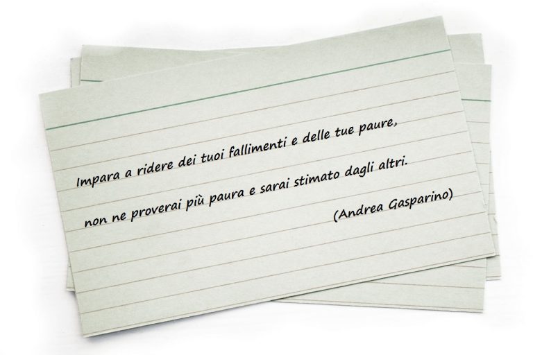Impara a ridere dei tuoi fallimenti e delle tue paure, non ne proverai più paura e sarai stimato dagli altri. (Andrea Gasparino)